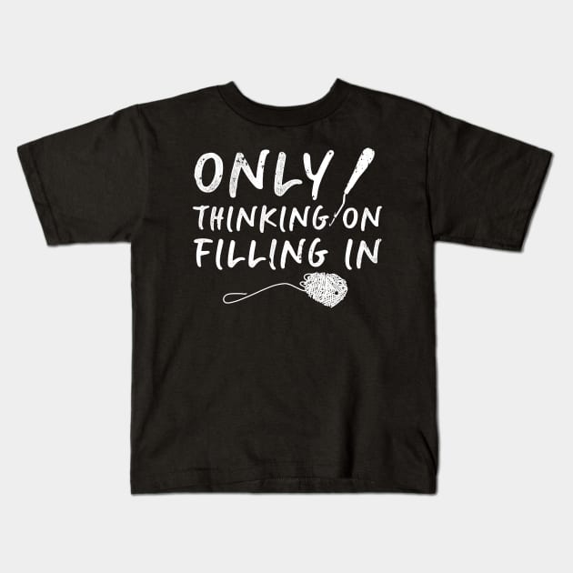 Only Thinking On Filling In Funny Rug Hooking Gift Kids T-Shirt by Giggias